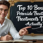 Top 10 Benzoyl Peroxide Treatments That Actually Work